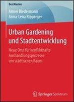 Urban Gardening Und Stadtentwicklung: Neue Orte Fur Konflikthafte Aushandlungsprozesse Um Stadtischen Raum (Bestmasters)
