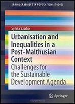Urbanisation And Inequalities In A Post-Malthusian Context: Challenges For The Sustainable Development Agenda (Springerbriefs In Population Studies)