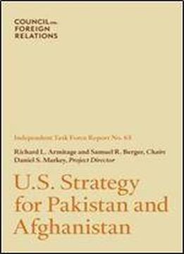 U.s. Strategy For Pakistan And Afghanistan: Independent Task Force Report