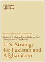 U.S. Strategy For Pakistan And Afghanistan: Independent Task Force Report