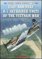 Usaf And Vnaf A-1 Skyraider Units Of The Vietnam War (Combat Aircraft)