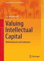 Valuing Intellectual Capital: Multinationals And Taxhavens (Management For Professionals)