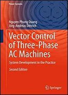 Vector Control Of Three-phase Ac Machines: System Development In The Practice (power Systems)