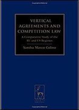 Vertical Agreements And Competition Law: A Comparative Study Of The Eu And Us Regimes