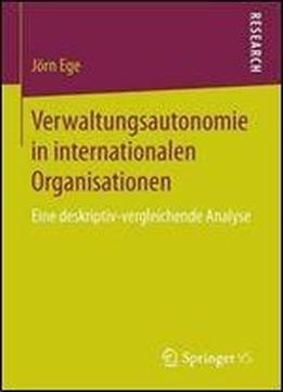 Verwaltungsautonomie In Internationalen Organisationen: Eine Deskriptiv-vergleichende Analyse