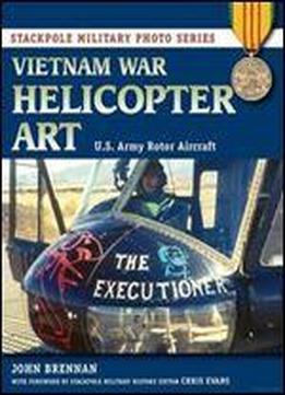 Vietnam War Helicopter Art: U.s. Army Rotor Aircraft (stackpole Military Photo Series)
