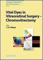 Vital Dyes In Vitreoretinal Surgery: Chromovitrectomy (Developments In Ophthalmology, Vol. 42)