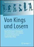 Von Kings Und Losern: Eine Performance-Ethnografie Mit Schulerinnen Und Schulern Im Transnationalisierten Stadtteil Bern West (Digitale Kultur Und Kommunikation)