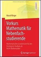 Vorkurs Mathematik Fur Nebenfachstudierende: Mathematisches Grundwissen Fur Den Einstieg Ins Studium Als Nicht-Mathematiker