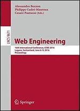 Web Engineering: 16th International Conference, Icwe 2016, Lugano, Switzerland, June 6-9, 2016. Proceedings (lecture Notes In Computer Science)