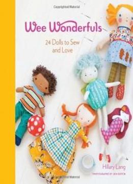 Wee Wonderfuls: 24 Dolls To Sew And Love