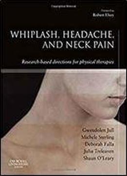 Whiplash, Headache, And Neck Pain: Research-based Directions For Physical Therapies, 1e