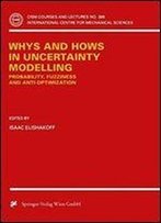 Whys And Hows In Uncertainty Modelling: Probability, Fuzziness And Anti-Optimization (Cism International Centre For Mechanical Sciences)
