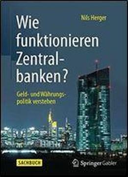 Wie Funktionieren Zentralbanken?: Geld- Und Wahrungspolitik Verstehen