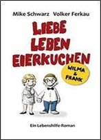 Wilma Und Frank - Liebe, Leben, Eierkuchen: Ein Lebenshilfe-Roman