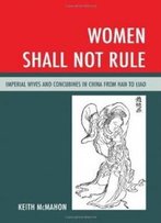 Women Shall Not Rule: Imperial Wives And Concubines In China From Han To Liao