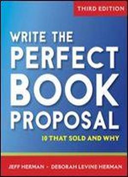 Write The Perfect Book Proposal: 10 That Sold And Why