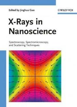 X-rays In Nanoscience: Spectroscopy, Spectromicroscopy, And Scattering Techniques