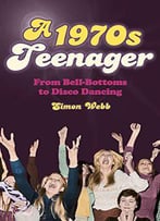 1970s Teenager: From Bell-Bottoms To Disco Dancing