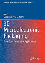 3d Microelectronic Packaging: From Fundamentals To Applications