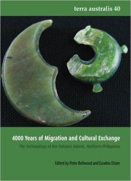 4000 Years Of Migration And Cultural Exchange (terra Australis 40): The Archaeology Of The Batanes Islands, Northern Philippine