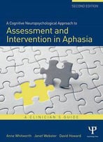 A Cognitive Neuropsychological Approach To Assessment And Intervention In Aphasia: A Clinician's Guide