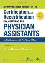 A Comprehensive Review For The Certification And Recertification Examinations For Physician Assistants, Fifth Edition