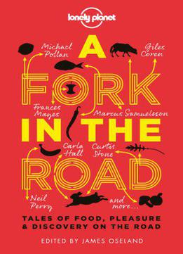 A Fork In The Road: Tales Of Food, Pleasure And Discovery On The Road
