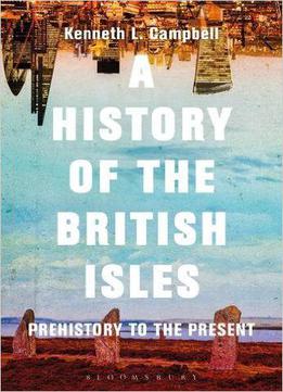 A History Of The British Isles: Prehistory To The Present