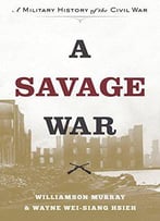 A Savage War: A Military History Of The Civil War