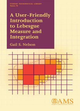 A User-friendly Introduction To Lebesgue Measure And Integration