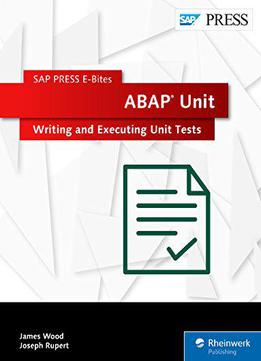 Abap Unit: Writing And Executing Unit Tests (sap Press E-bites Book 36)