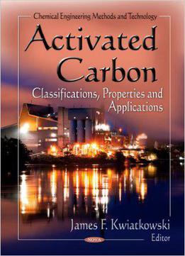 Activated Carbon: Classifications, Properties And Applications