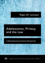 Adolescence, Privacy, And The Law: A Developmental Science Perspective