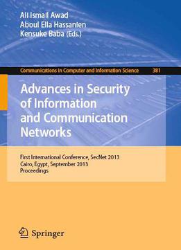 Advances In Security Of Information And Communication Networks: International Conference, Secnet 2013, Cairo, Egypt...