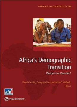 Africa's Demographic Transition: Dividend Or Disaster? (africa Development Forum)