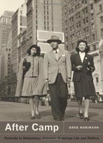 After Camp: Portraits In Midcentury Japanese American Life And Politics