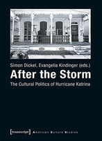 After The Storm: The Cultural Politics Of Hurricane Katrina