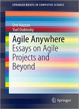 Agile Anywhere: Essays On Agile Projects And Beyond