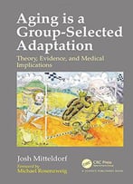 Aging Is A Group-Selected Adaptation: Theory, Evidence, And Medical Implications