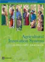 Agricultural Innovation Systems: An Investment Sourcebook (Agriculture And Rural Development Series)