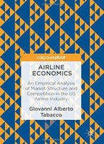 Airline Economics: An Empirical Analysis Of Market Structure And Competition In The Us Airline Industry