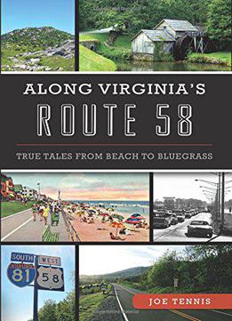 Along Virginia's Route 58:: True Tales From Beach To Bluegrass