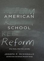 American School Reform: What Works, What Fails, And Why