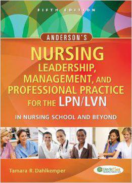 Anderson's Nursing Leadership, Management, And Professional Practice For The Lpn/lvn In Nursing School And Beyond, 5t