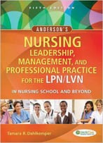 Anderson's Nursing Leadership, Management, And Professional Practice For The Lpn/Lvn In Nursing School And Beyond, 5t