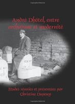 Andre Dhotel, Entre Archaisme Et Modernite (Faux Titre) (French Edition)