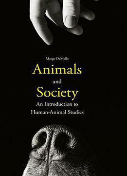 Animals And Society: An Introduction To Human-animal Studies