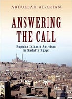 Answering The Call: Popular Islamic Activism In Sadat's Egypt