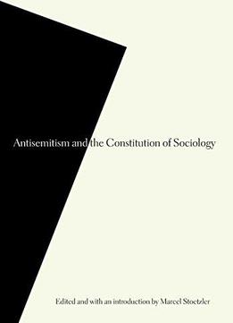 Antisemitism And The Constitution Of Sociology
